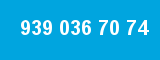 939 036 70 74